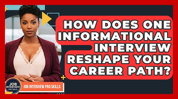 How Does One Informational Interview Reshape Your Career Path? - Job Interview Pro Skills