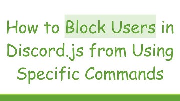 How to Block Users in Discord.js from Using Specific Commands