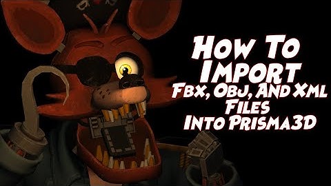 [FNaF/Prisma3D/Tutorial] How to Import Fbx, Obj, and Xml Files into Prisma3D