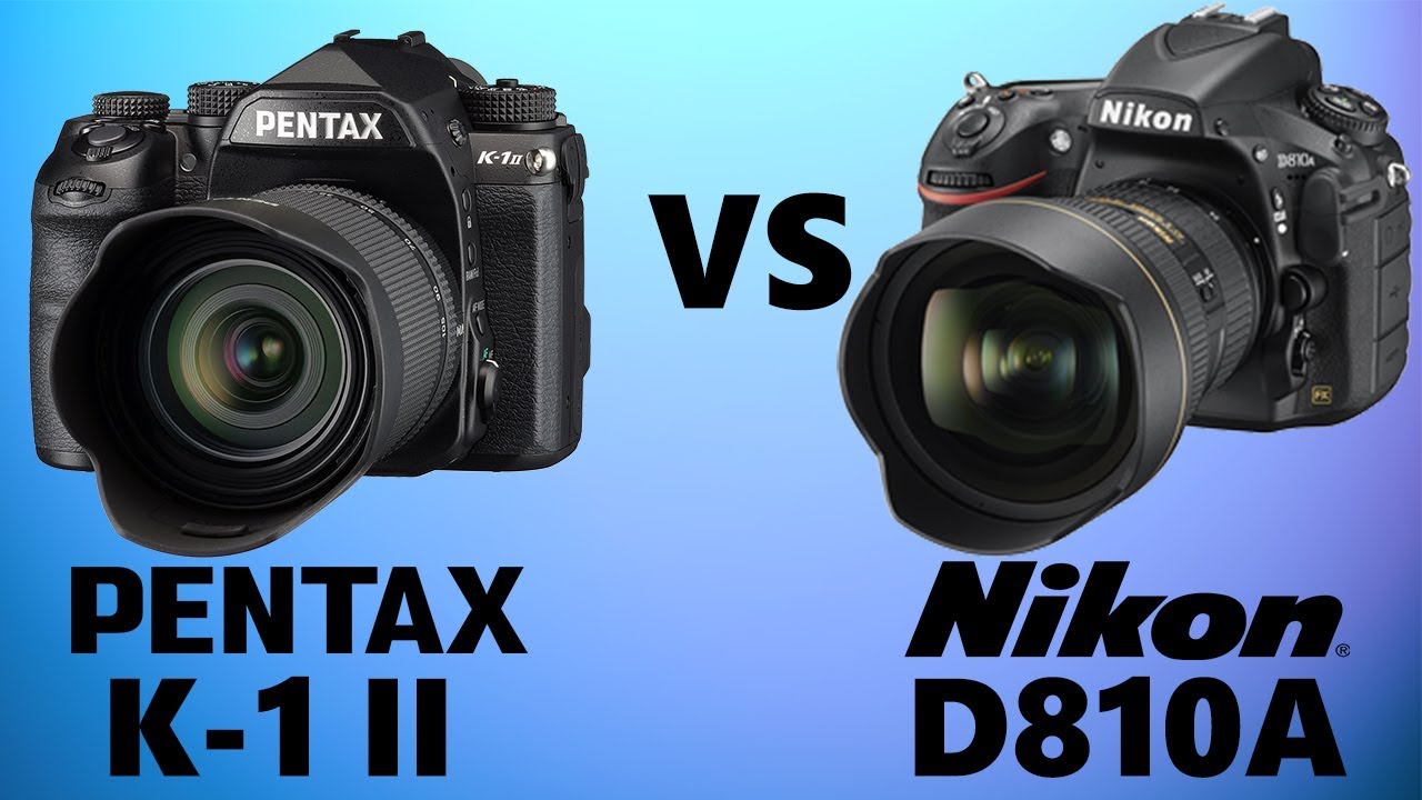 Pentax K1 II vs Nikon D810A YouTube