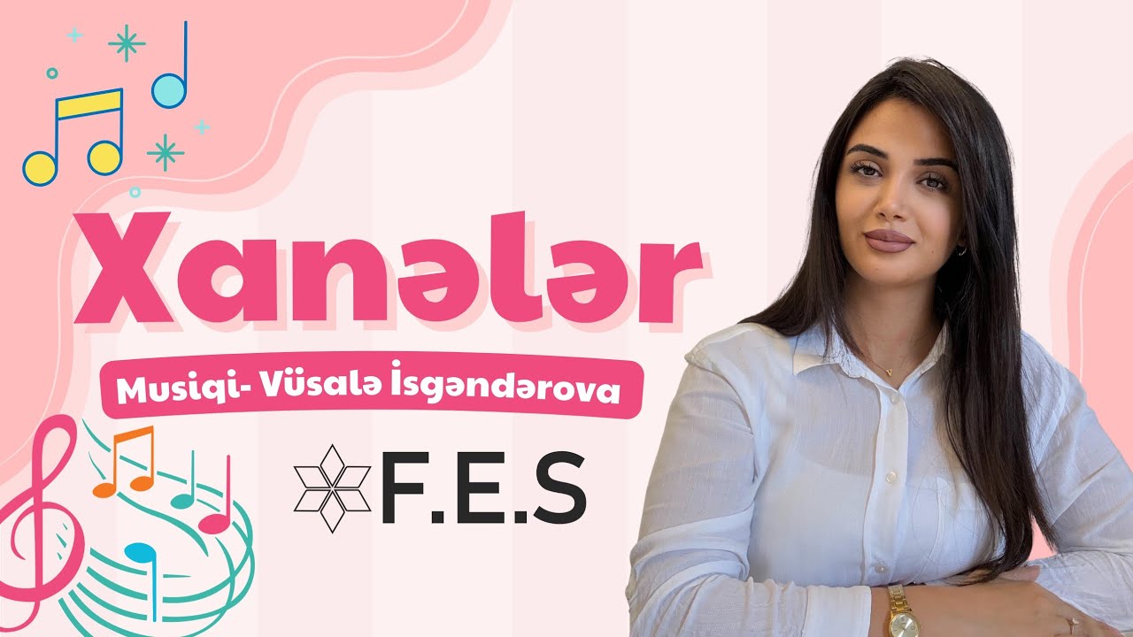 MUSİQİ | XANƏLƏR |  VÜSALƏ İSGƏNDƏROVA | FES ACADEMY 