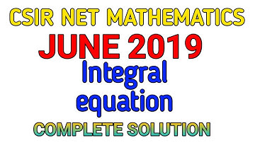 CSIR NET MATHEMATICS JUNE 2019 || INTEGRAL EQUATION || COMPLETE SOLUTION.