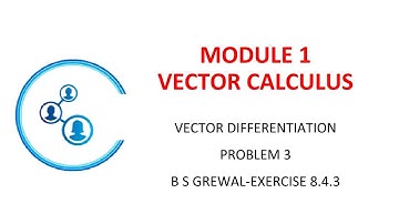 Module 1 Vector Differentiation Problem 3 B S GREWAL Exersice 8 4 3