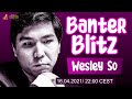 Banter Blitz with Wesley So