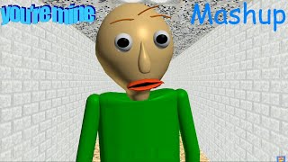 Youre Mine - Baldis Basics Song - Mashup