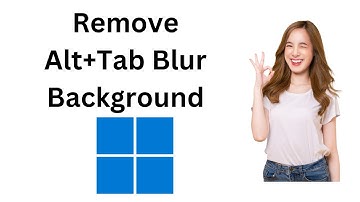 How to Remove Alt+Tab and Win+Tab Blur Background in Windows 11?