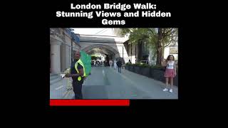 London Bridge Walk: Stunning Views and Hidden Gems
