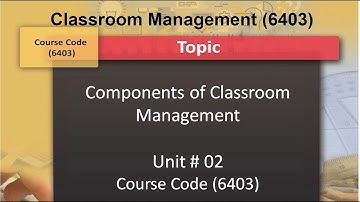Classroom Management (6403) | Program No 02 | Components of Classroom Management | AIOU
