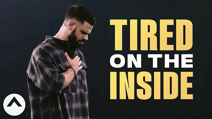 Tired On The Inside | Pastor Steven Furtick | Elevation Church