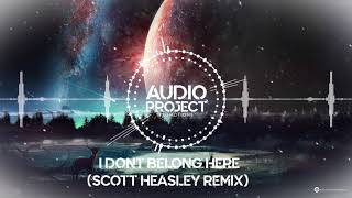 I Don't Belong Here - Scott Heasley Remix