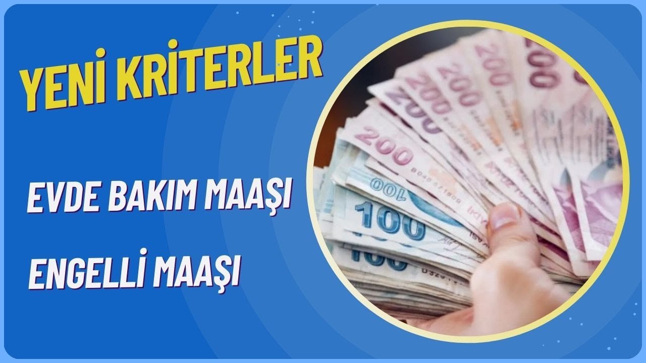 Yeni Zam ve Kriterlere Göre Kimler Evde Bakım Maaşı & Engelli Maaşı Alabilecek. Kimlerin Kesilecek..