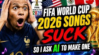 Fifa world cup 2026 songs s*cks, so i ask ai to make one