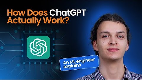 How Does ChatGPT Actually Work? A Machine Learning Engineer Explains