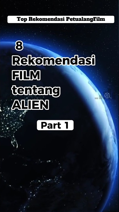 Rekomendasi Film tentang ALIEN (Part 1)