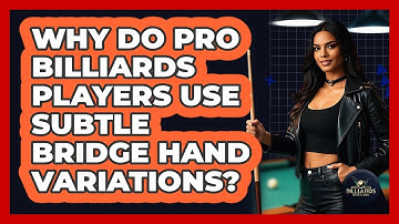 Why Do Pro Billiards Players Use Subtle Bridge Hand Variations? - Billiards Hustlers