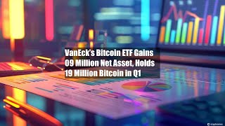VanEck’s Bitcoin ETF Gains $109 Million Net Asset, Holds $619 Million