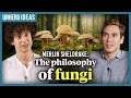 Merlin Sheldrake: The philosophy of fungi