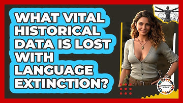 What Vital Historical Data Is Lost With Language Extinction? - Anthropology Insights
