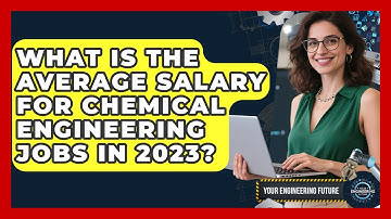 What Is the Average Salary for Chemical Engineering Jobs in 2023? - Your Engineering Future