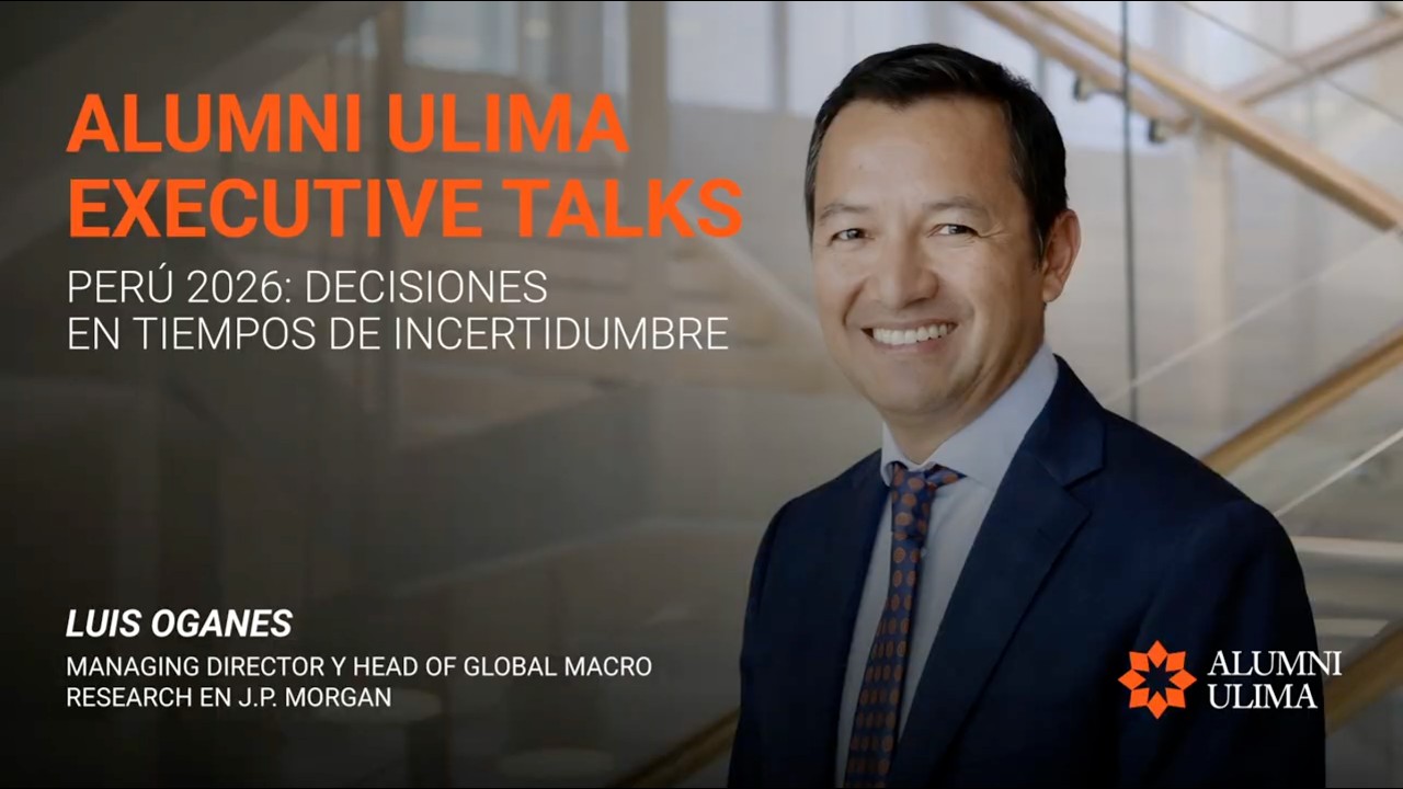 ALUMNI ULIMA: EXECUTIVE TALKS | PERÚ 2026: DECISIONES EN TIEMPOS DE INCERTIDUMBRE