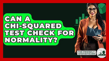 Can A Chi-Squared Test Check For Normality? - The Friendly Statistician
