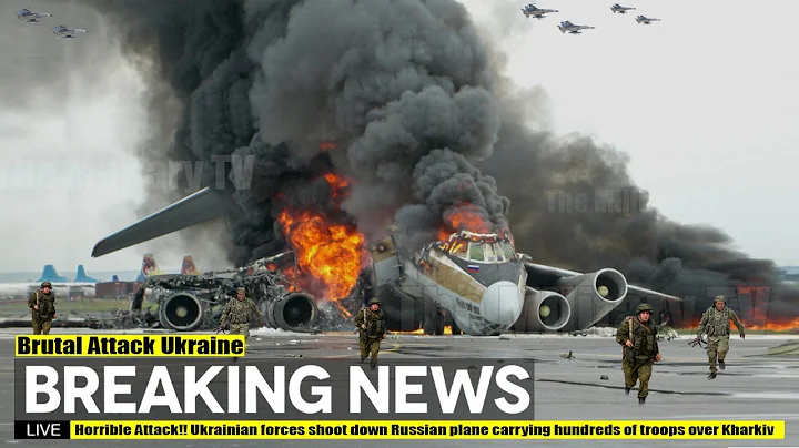 Horrible Attack!! Ukrainian forces shoot down Russian plane carrying hundreds of troops over Kharkiv - DayDayNews