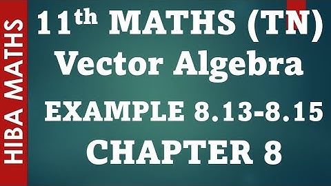 11th maths chapter 8 vector algebra example 8.13-8.15 tn syllabus hiba maths