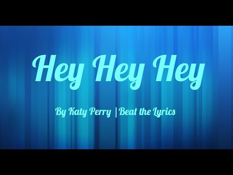 Hey Hey Hey -Katy Perry {lyrics/letra} |Beat the Lyrics