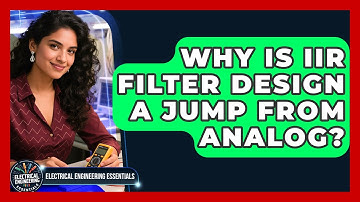 Why Is IIR Filter Design A Jump From Analog? - Electrical Engineering Essentials