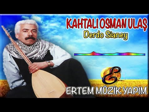 Kahtalı Osman (Kahtalı Osman Ulaş)-Derdo Sianey