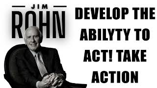 Jim Rohn Motivation - Develop the ability to ACT! TAKE ACTION