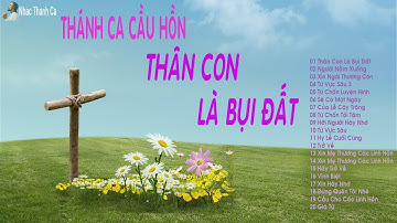 Thánh Ca Cầu Hồn - Thân Con Là Bụi Đất