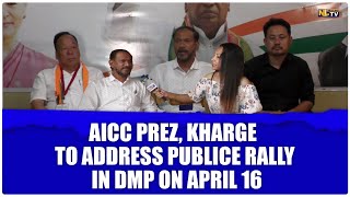 AICC PREZ, KHARGE TO ADDRESS PUBLIC RALLY IN DIMAPUR ON APRIL 16