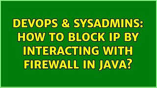 DevOps & SysAdmins: How to block IP by interacting with Firewall in JAVA?