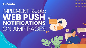 How to implement iZooto Web Push notifications on AMP Pages