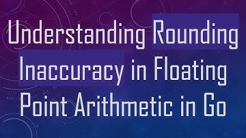 Understanding Rounding Inaccuracy in Floating Point Arithmetic in Go