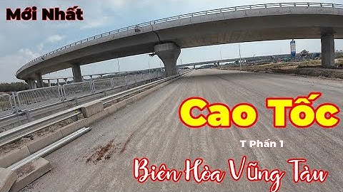 Mới Nhất Cao Tốc Biên Hòa Vũng Tàu thành phần 1 các a làm thần tốc 
