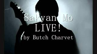 Video thumbnail of "Butch Charvet - Sakyan Mo LIVE!"