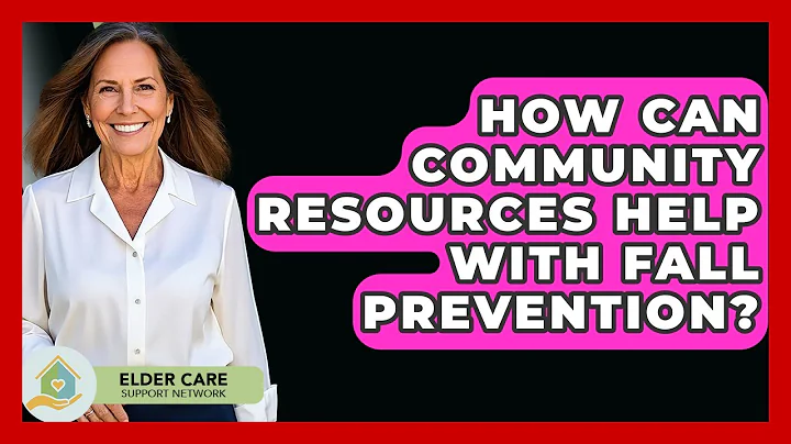 How Can Community Resources Help With Fall Prevention? - Elder Care Support Network