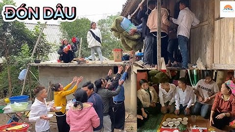 MÀN ĐÓN DÂU CÓ 102 UỐNG BÁT RƯƠU ĐẦY - GIẬT CỦA HỒI MÔN II CHÚ DỂ NGƯỜI THÁI - CÔ DÂU NGƯỜI KHƠ MÚ