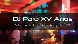 XV Años Diana Salon Los Vitrales Dolores Hidalgo Guanajuato DJ Para 15 Años Eventos Audio Sonido