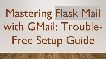 Mastering Flask Mail with GMail: Trouble-Free Setup Guide