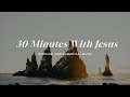 30 Minutes With Jesus | Soaking Worship Music Into Heavenly Sounds // Instrumental Soaking Worship