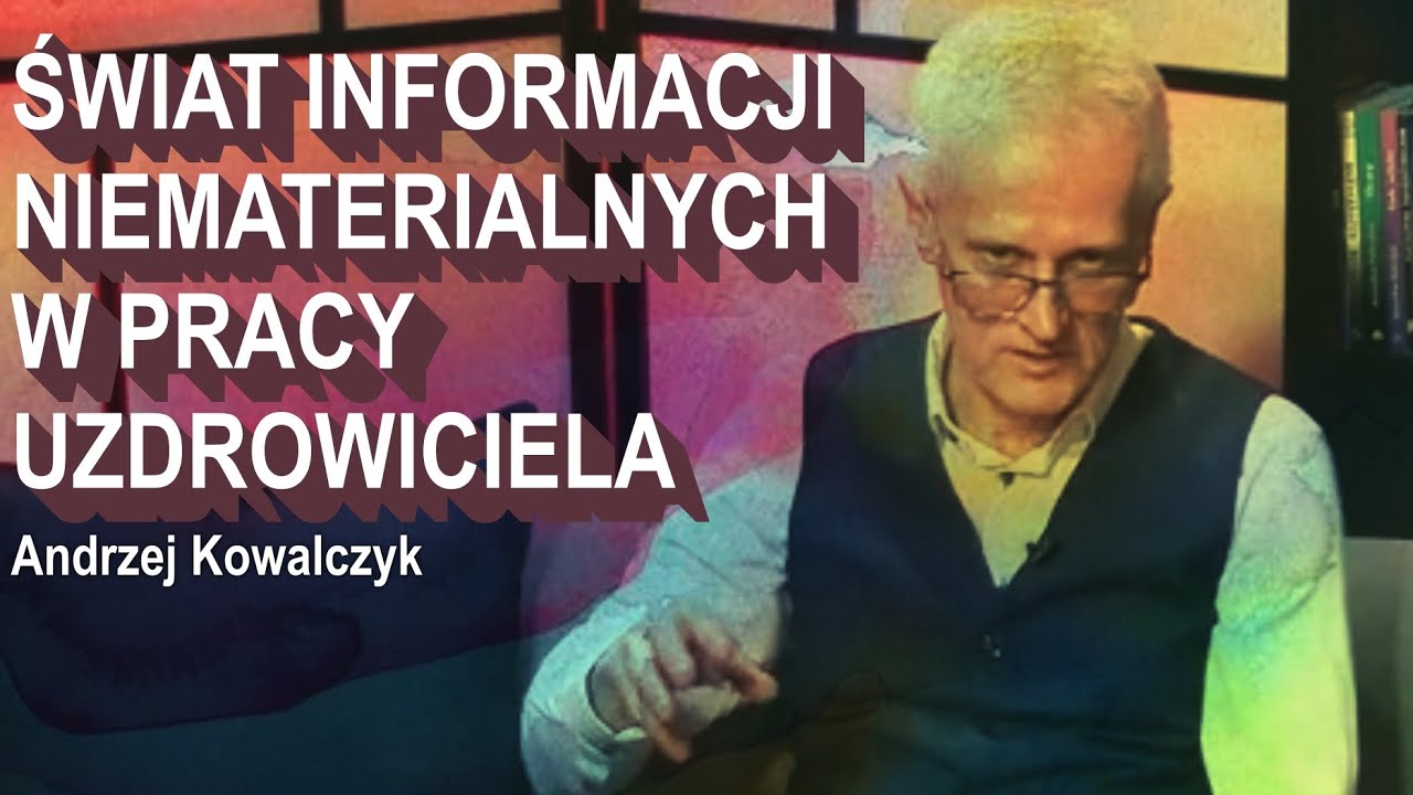 Swiat Informacji Niematerialnych W Pracy Uzdrowiciela Andrzej Kowalczyk C Vtv Youtube