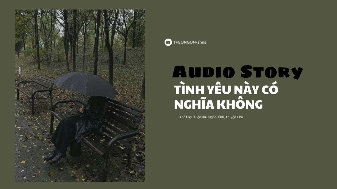 [TRUYỆN AUDIO] || TÌNH YÊU NÀY CÓ NGHĨA KHÔNG || GONGON