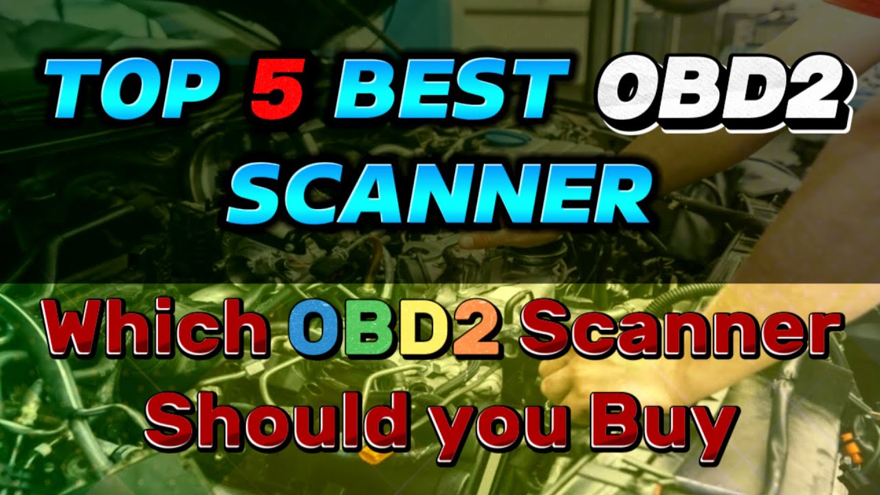 Top 5 Best OBD2 Scanner  Which OBD2 Scanner Should You Buy? 