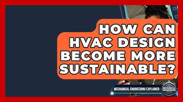 How Can HVAC Design Become More Sustainable? - Mechanical Engineering Explained