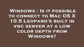 Windows : Is it possible to connect to Mac OS X 10.5 Leopard
