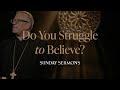 Do you struggle to believe  bishop barrons sunday sermon
