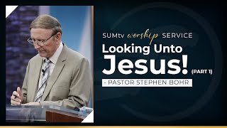 Looking Unto Jesus! (part 1) - Pastor Stephen Bohr || Worship Service (8/12/23)